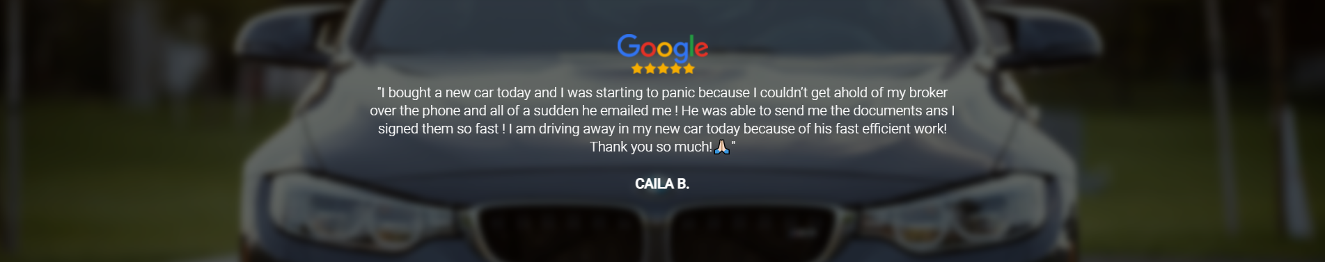 Testimonial from Caila B, Bought new car and get everything done fast efficiently 